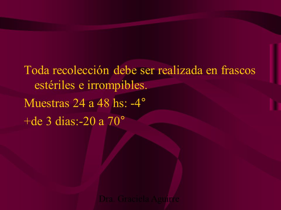 Toda recolección debe ser realizada en frascos estériles e irrompibles.