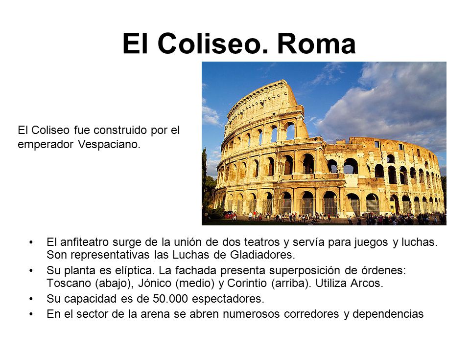 El Coliseo. Roma El Coliseo fue construido por el emperador Vespaciano.