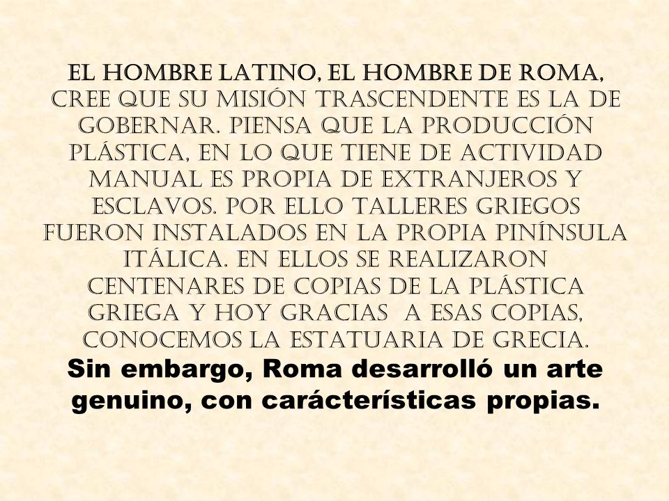 El hombre latino, el hombre de Roma, cree que su misión trascendente es la de gobernar.