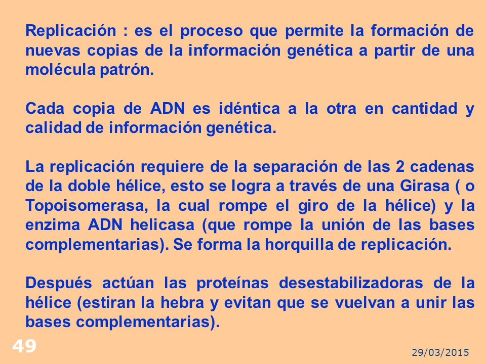 Replicación : es el proceso que permite la formación de nuevas copias de la información genética a partir de una molécula patrón.