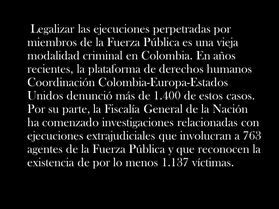 Legalizar las ejecuciones perpetradas por miembros de la Fuerza Pública es una vieja modalidad criminal en Colombia.