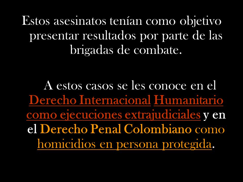 Estos asesinatos tenían como objetivo presentar resultados por parte de las brigadas de combate.