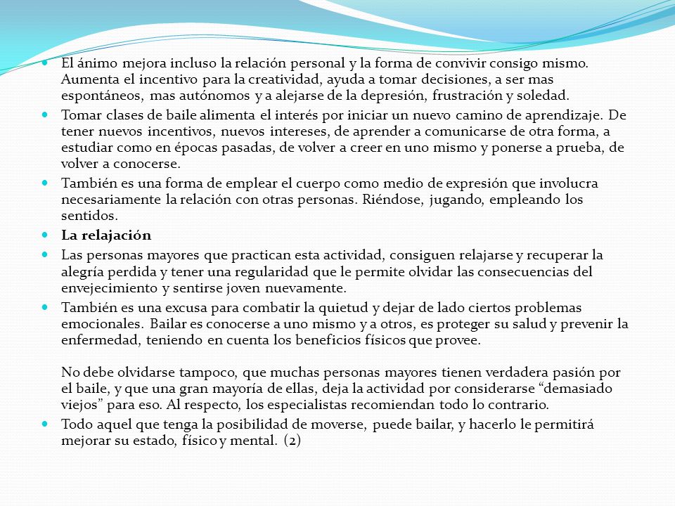 El ánimo mejora incluso la relación personal y la forma de convivir consigo mismo. Aumenta el incentivo para la creatividad, ayuda a tomar decisiones, a ser mas espontáneos, mas autónomos y a alejarse de la depresión, frustración y soledad.