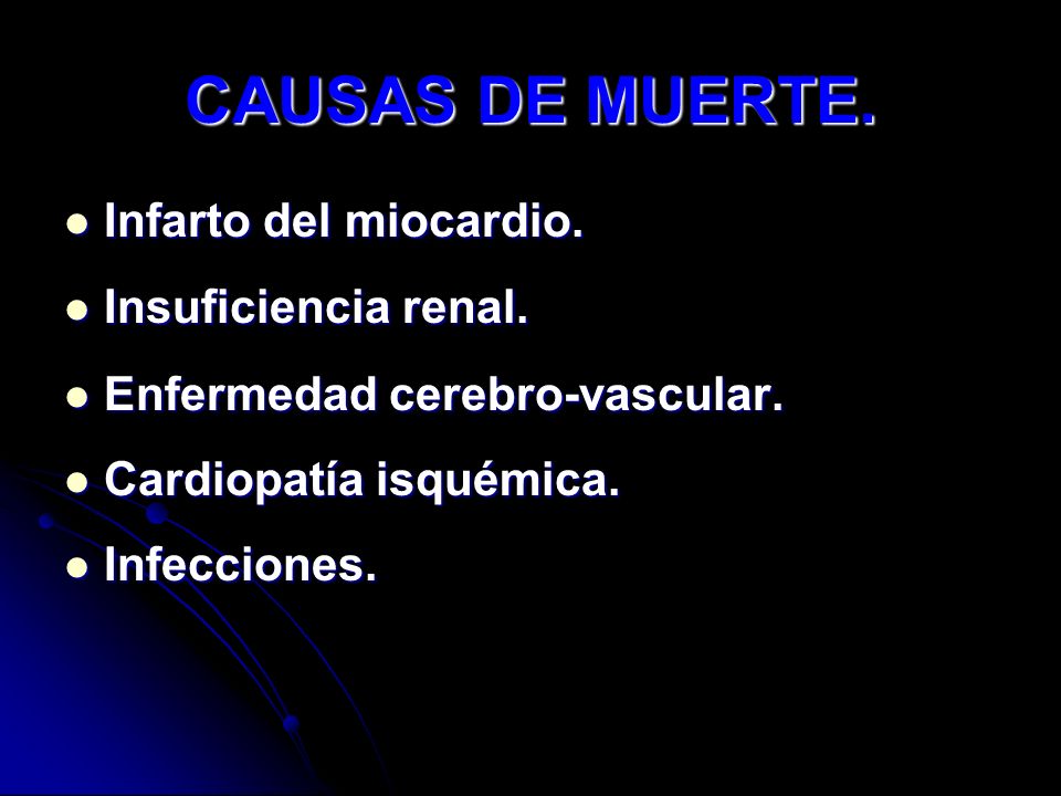 CAUSAS DE MUERTE. Infarto del miocardio. Insuficiencia renal.