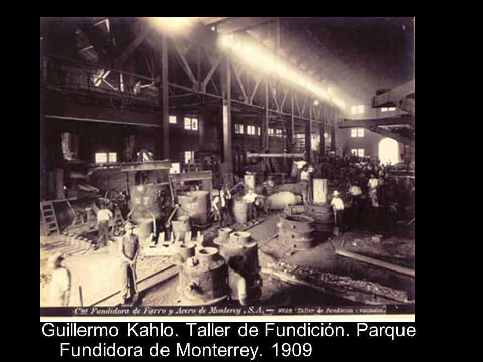 Guillermo Kahlo. Taller de Fundición. Parque Fundidora de Monterrey