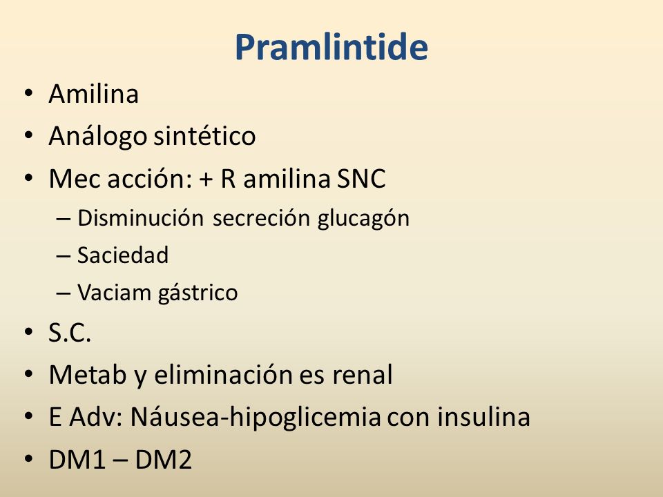 Pramlintide Amilina Análogo sintético Mec acción: + R amilina SNC S.C.
