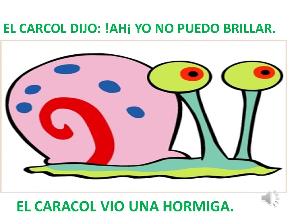 EL CARACOL VIO UNA HORMIGA.