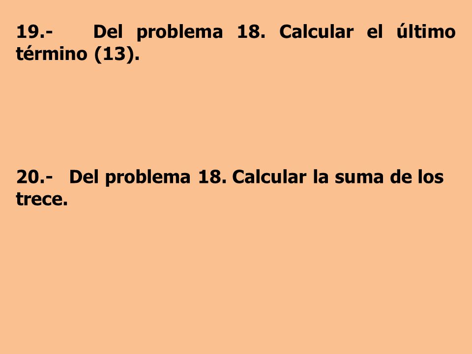 19.- Del problema 18. Calcular el último término (13).