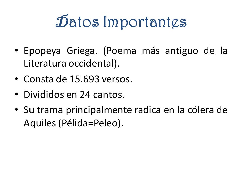 Datos Importantes Epopeya Griega. (Poema más antiguo de la Literatura occidental). Consta de versos.