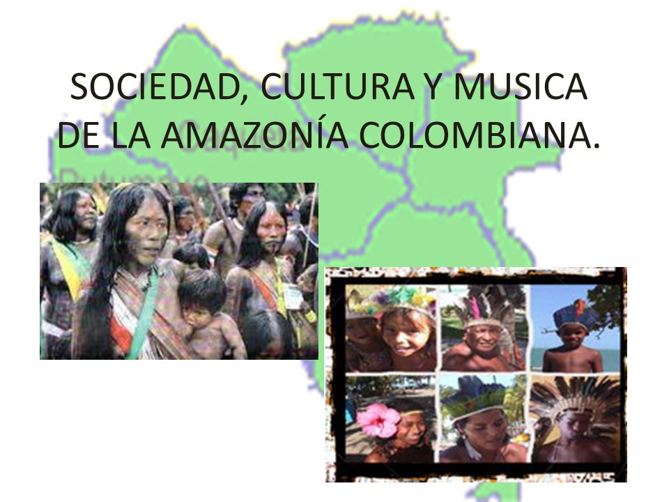 SOCIEDAD, CULTURA Y MUSICA DE LA AMAZONÍA COLOMBIANA.