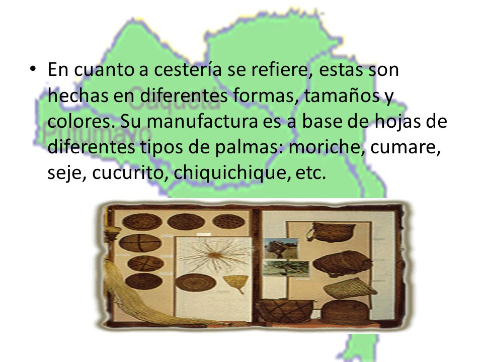 En cuanto a cestería se refiere, estas son hechas en diferentes formas, tamaños y colores.