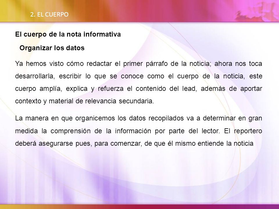 2. EL CUERPO El cuerpo de la nota informativa Organizar los datos