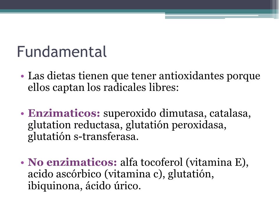 Fundamental Las dietas tienen que tener antioxidantes porque ellos captan los radicales libres: