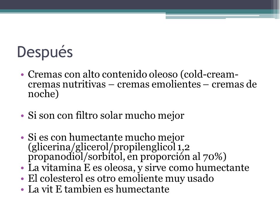 Después Cremas con alto contenido oleoso (cold-cream- cremas nutritivas – cremas emolientes – cremas de noche)
