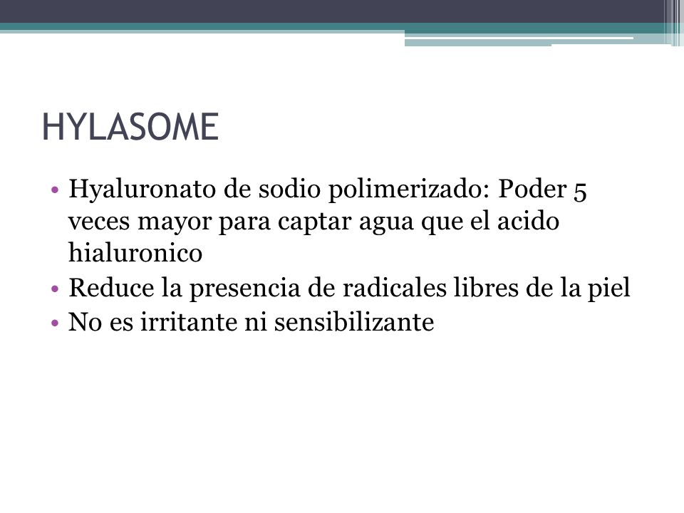 HYLASOME Hyaluronato de sodio polimerizado: Poder 5 veces mayor para captar agua que el acido hialuronico.