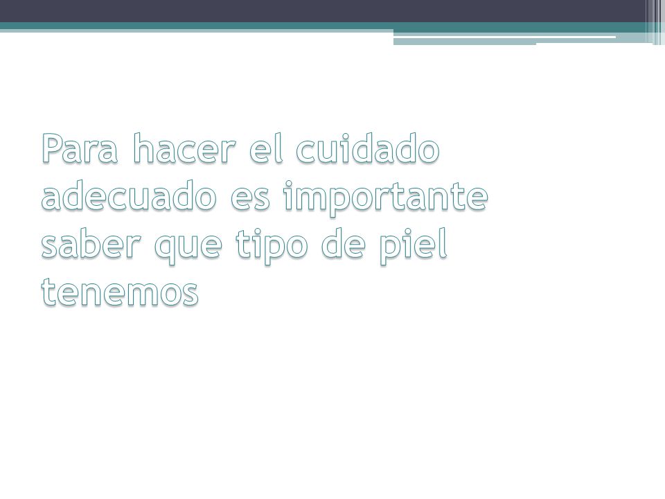 Para hacer el cuidado adecuado es importante saber que tipo de piel tenemos
