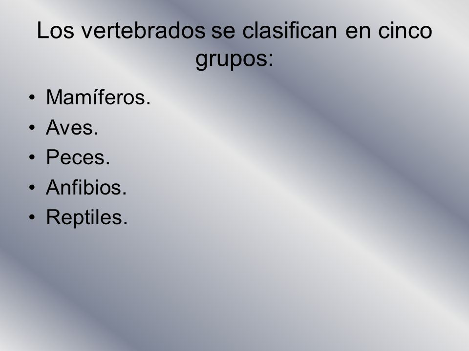 Los vertebrados se clasifican en cinco grupos: