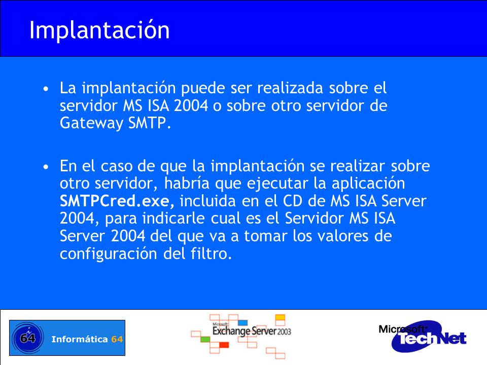 Implantación La implantación puede ser realizada sobre el servidor MS ISA 2004 o sobre otro servidor de Gateway SMTP.