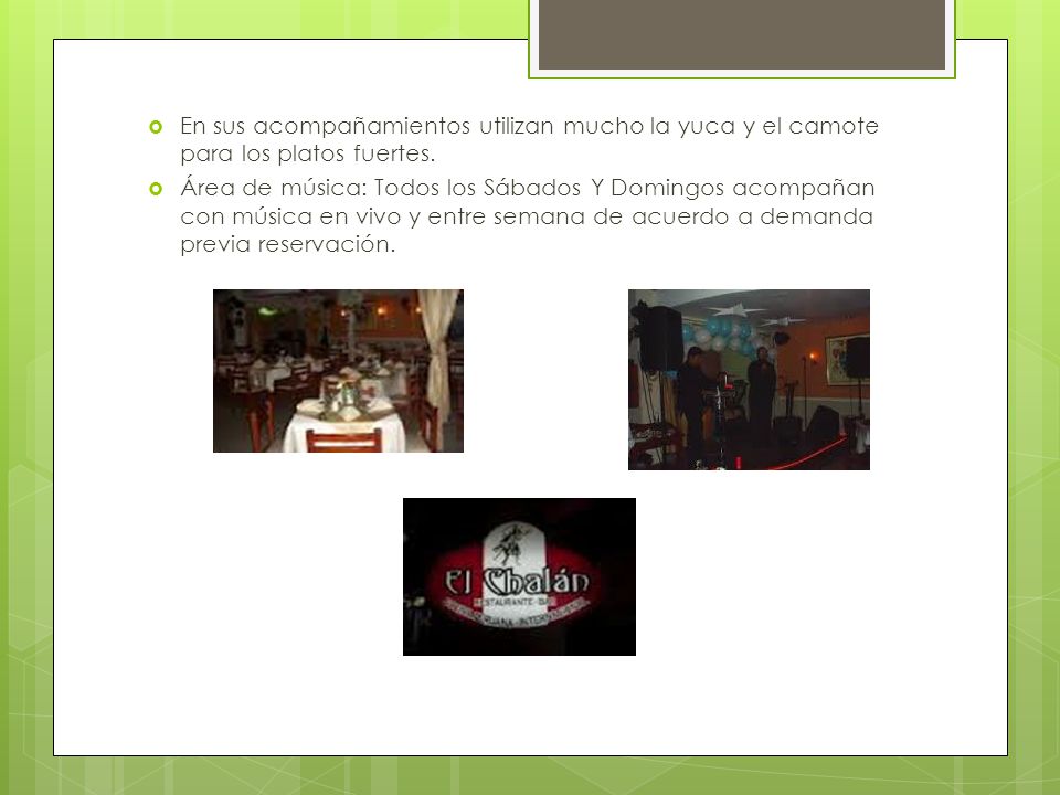 En sus acompañamientos utilizan mucho la yuca y el camote para los platos fuertes.