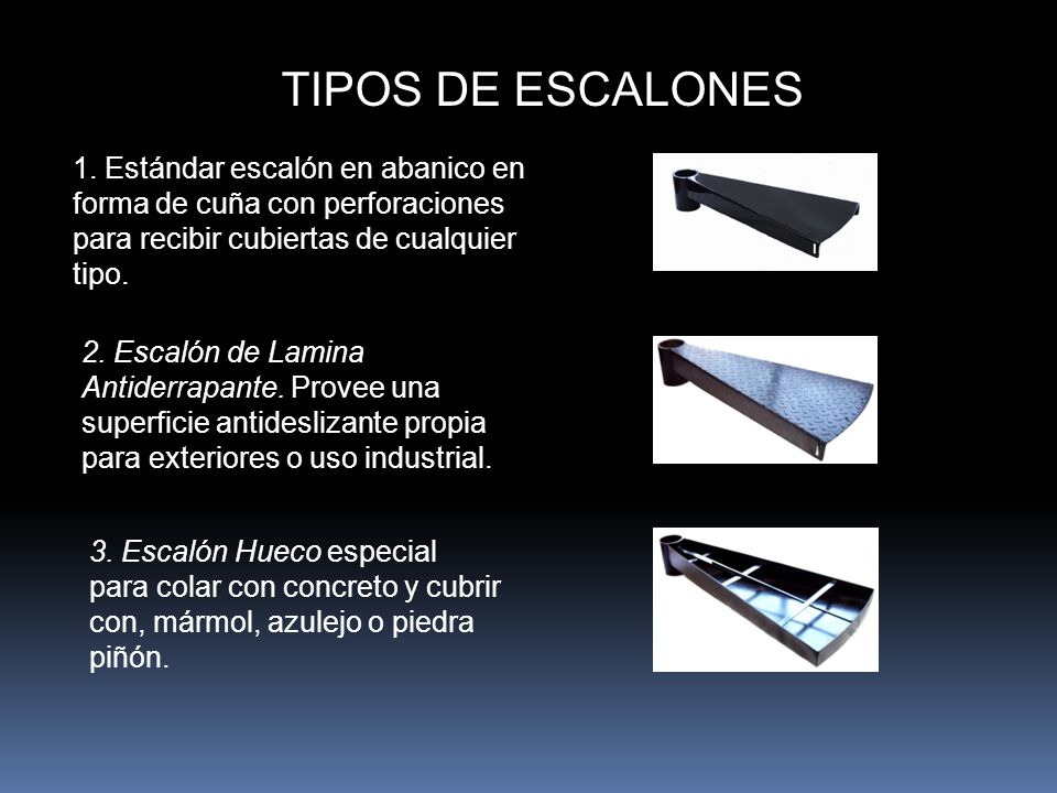 TIPOS DE ESCALONES 1. Estándar escalón en abanico en forma de cuña con perforaciones para recibir cubiertas de cualquier tipo.