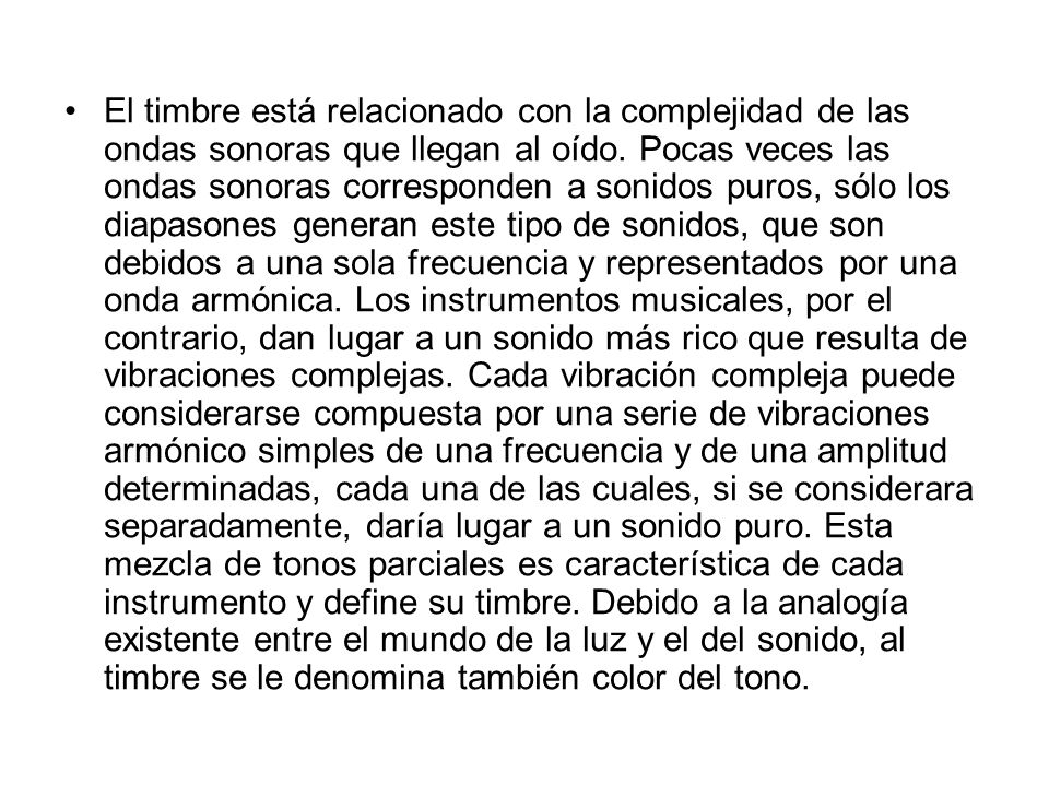 El timbre está relacionado con la complejidad de las ondas sonoras que llegan al oído.