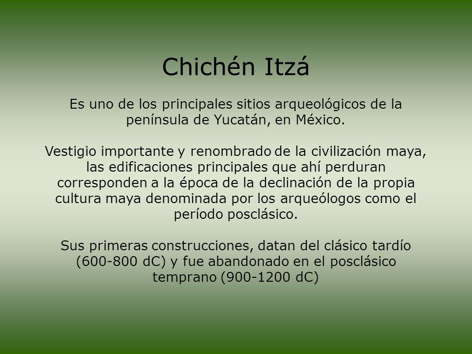 Chichén Itzá Es uno de los principales sitios arqueológicos de la península de Yucatán, en México.