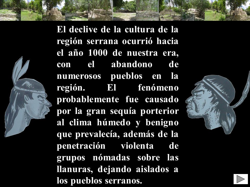 El declive de la cultura de la región serrana ocurrió hacia el año 1000 de nuestra era, con el abandono de numerosos pueblos en la región.