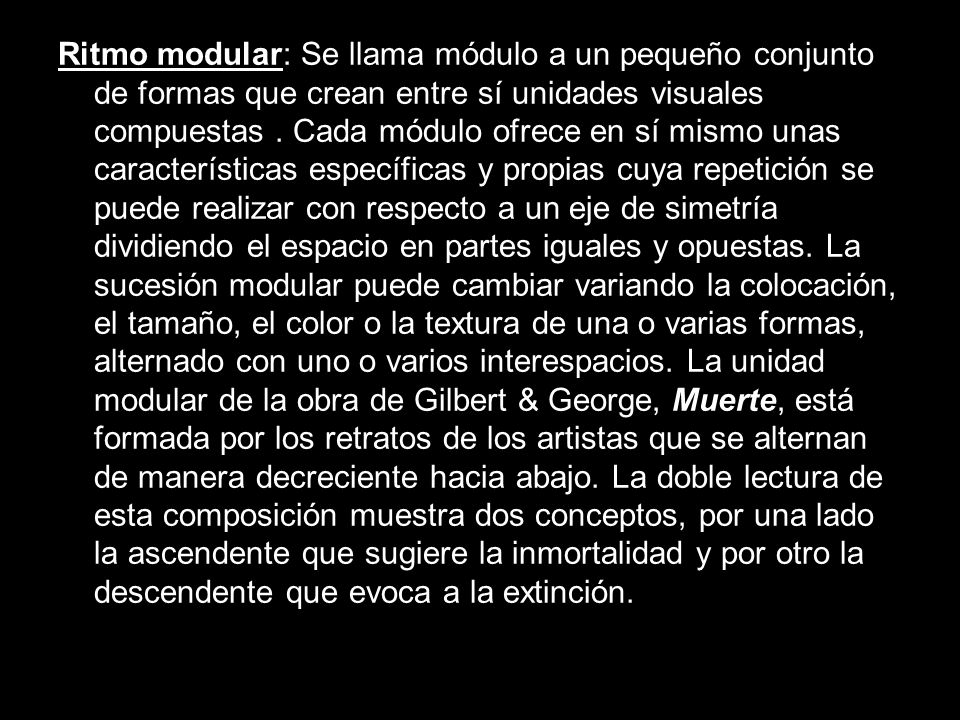 Ritmo modular: Se llama módulo a un pequeño conjunto de formas que crean entre sí unidades visuales compuestas .