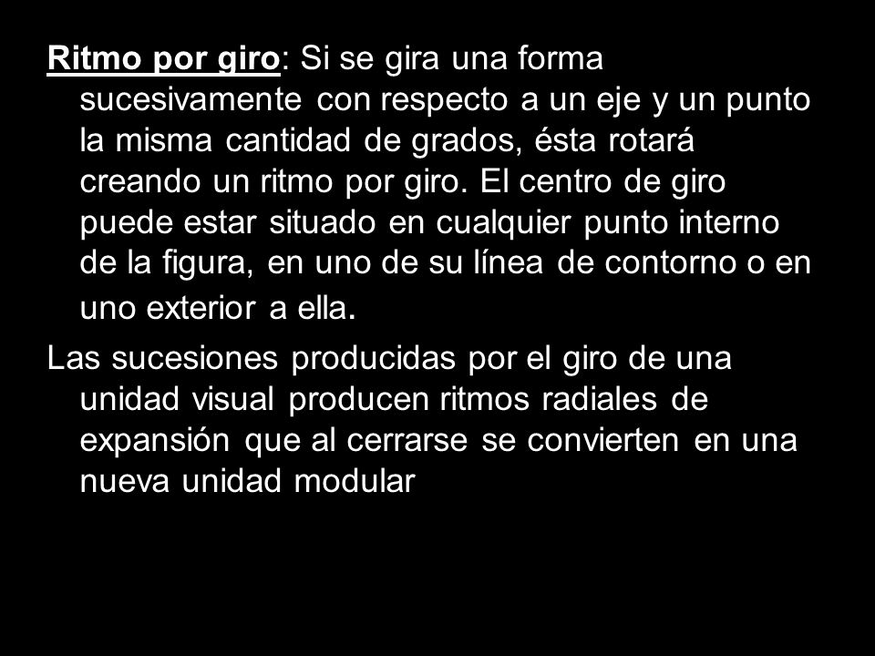 Ritmo por giro: Si se gira una forma sucesivamente con respecto a un eje y un punto la misma cantidad de grados, ésta rotará creando un ritmo por giro.