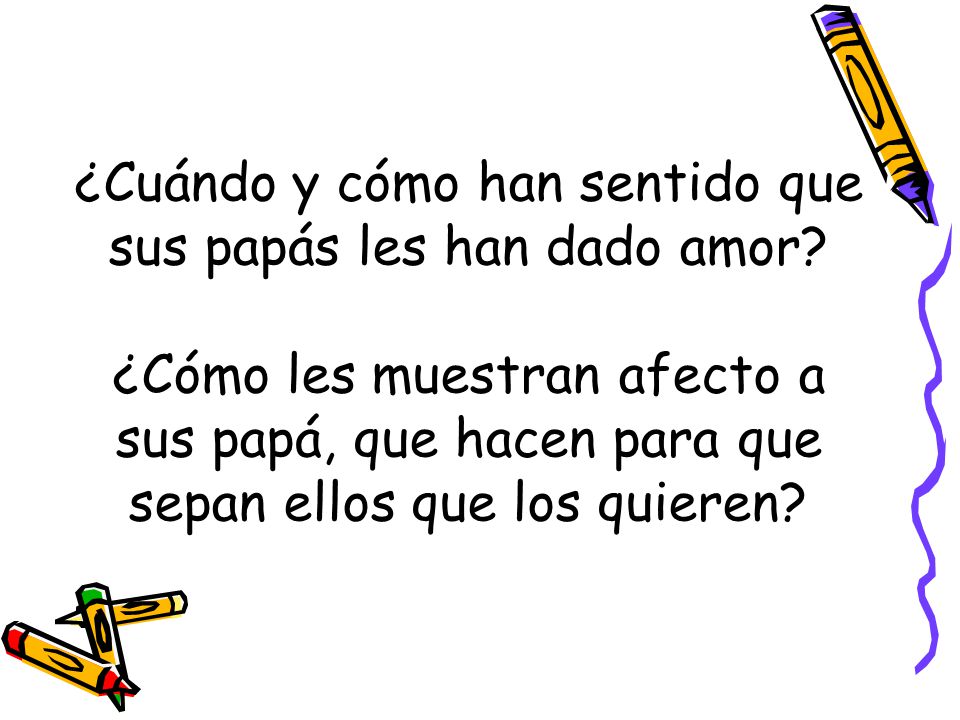 ¿Cuándo y cómo han sentido que sus papás les han dado amor