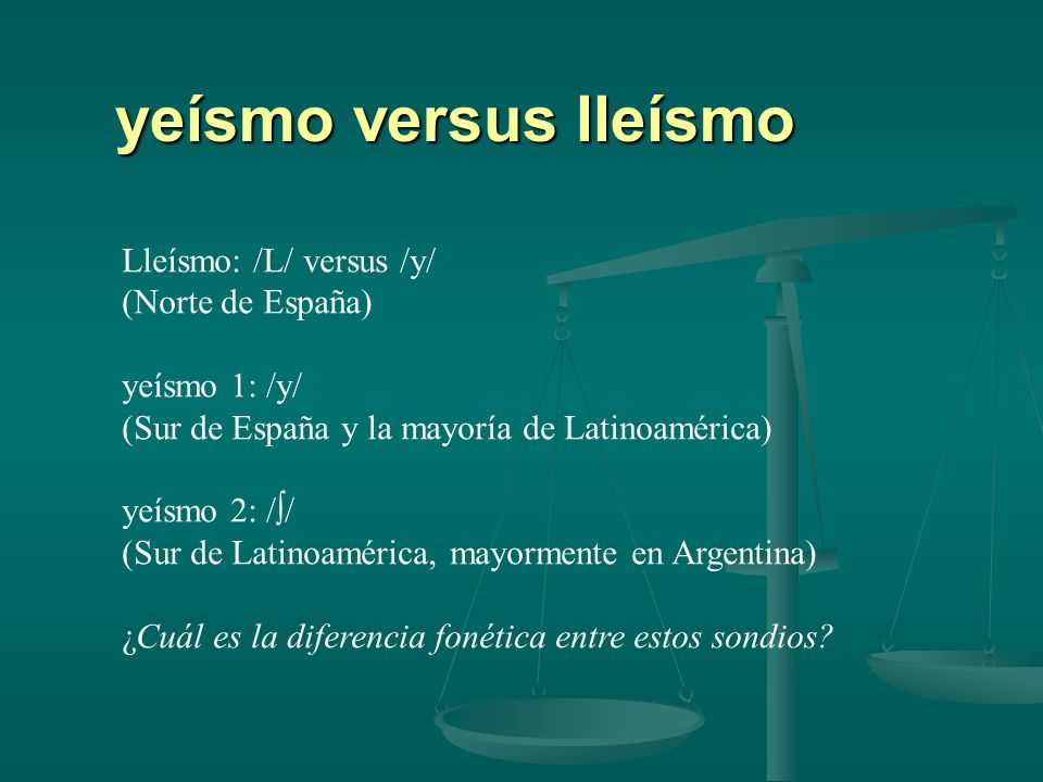 yeísmo versus lleísmo Lleísmo: /L/ versus /y/ (Norte de España)
