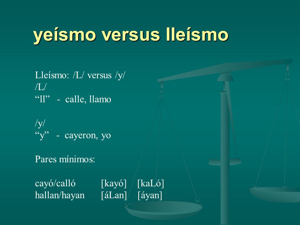 yeísmo versus lleísmo Lleísmo: /L/ versus /y/ /L/ ll - calle, llamo