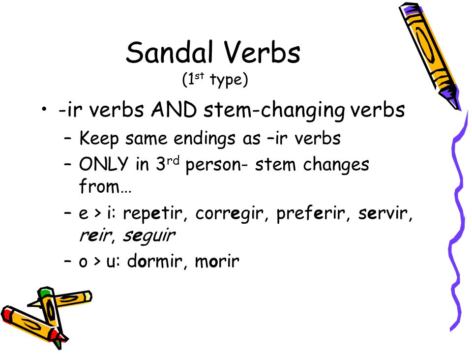 Sandal Verbs (1st type) -ir verbs AND stem-changing verbs