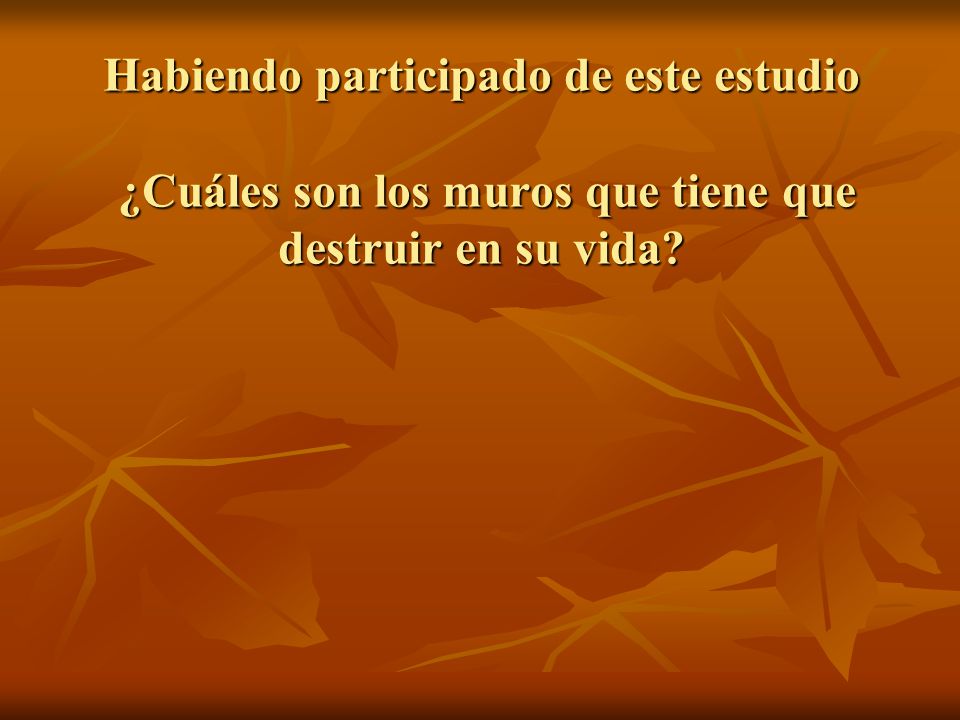 Habiendo participado de este estudio ¿Cuáles son los muros que tiene que destruir en su vida