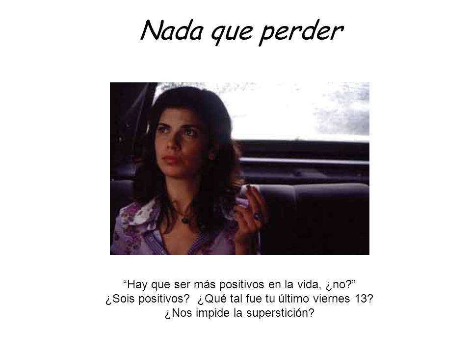 Nada que perder Hay que ser más positivos en la vida, ¿no