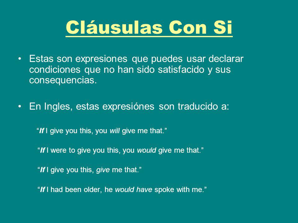 Cláusulas Con Si Estas son expresiones que puedes usar declarar condiciones que no han sido satisfacido y sus consequencias.