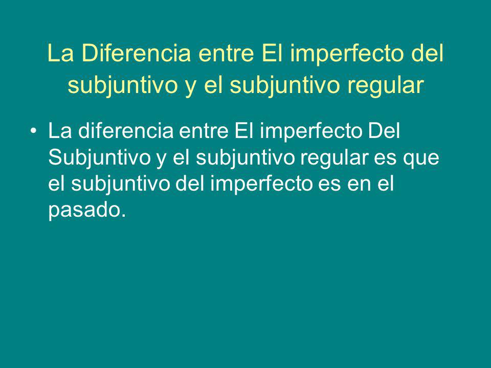 La Diferencia entre El imperfecto del subjuntivo y el subjuntivo regular