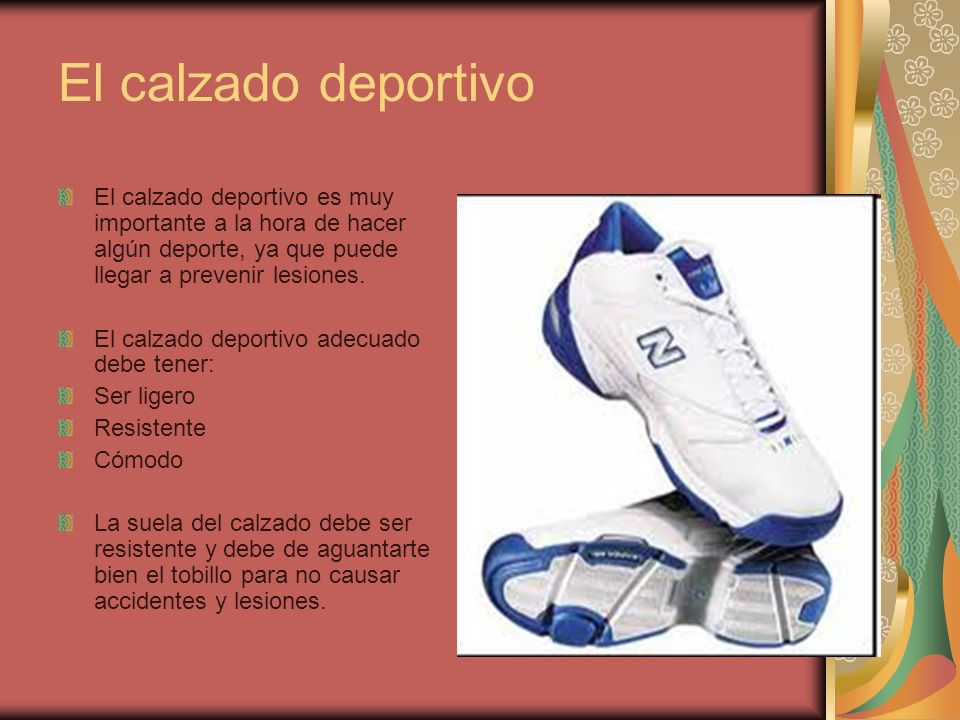 El calzado deportivo El calzado deportivo es muy importante a la hora de hacer algún deporte, ya que puede llegar a prevenir lesiones.