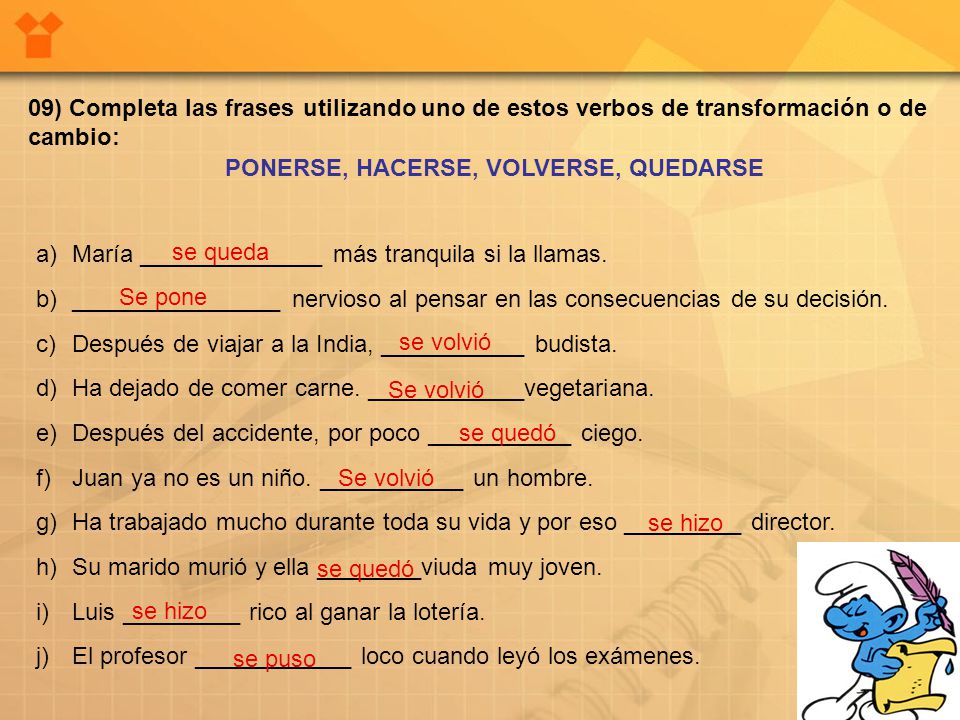 09) Completa las frases utilizando uno de estos verbos de transformación o de cambio: