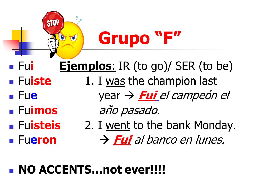 Grupo F Fui Ejemplos: IR (to go)/ SER (to be)