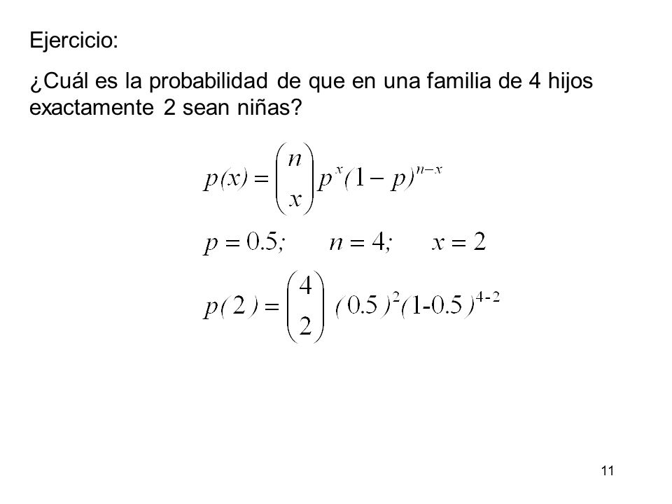 Ejercicio: ¿Cuál es la probabilidad de que en una familia de 4 hijos exactamente 2 sean niñas