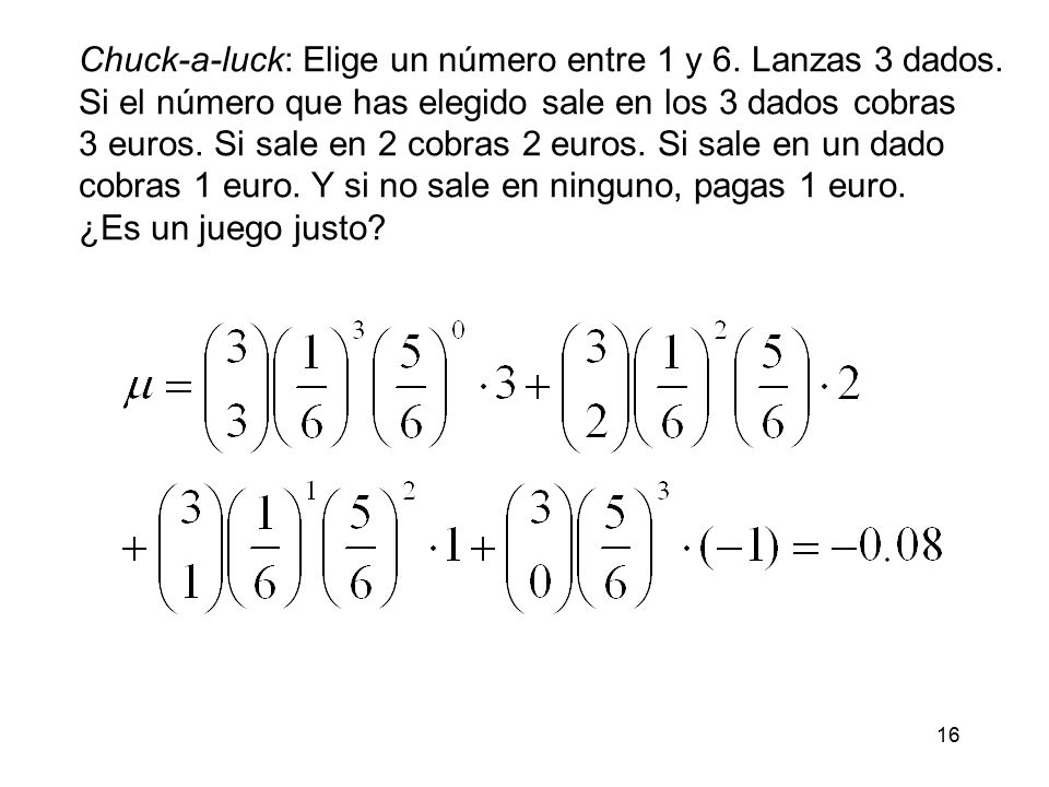 Chuck-a-luck: Elige un número entre 1 y 6. Lanzas 3 dados.