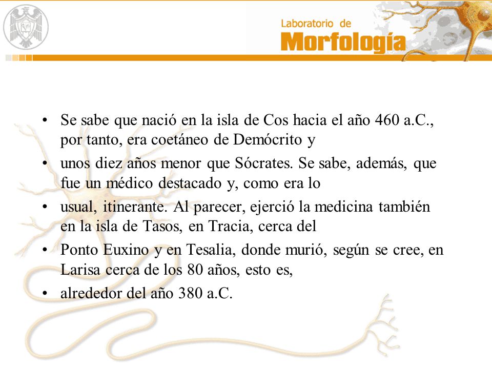 Se sabe que nació en la isla de Cos hacia el año 460 a. C