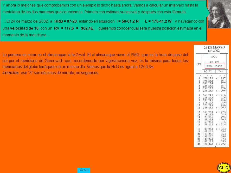 Y ahora lo mejor es que comprobemos con un ejemplo lo dicho hasta ahora. Vamos a calcular un intervalo hasta la meridiana de las dos maneras que conocemos. Primero con estimas sucesivas y después con esta fórmula.
