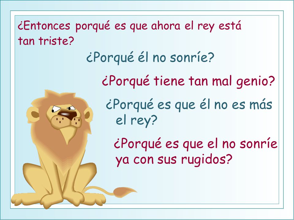 ¿Porqué tiene tan mal genio ¿Porqué es que él no es más el rey