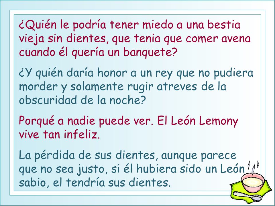 ¿Quién le podría tener miedo a una bestia vieja sin dientes, que tenia que comer avena cuando él quería un banquete