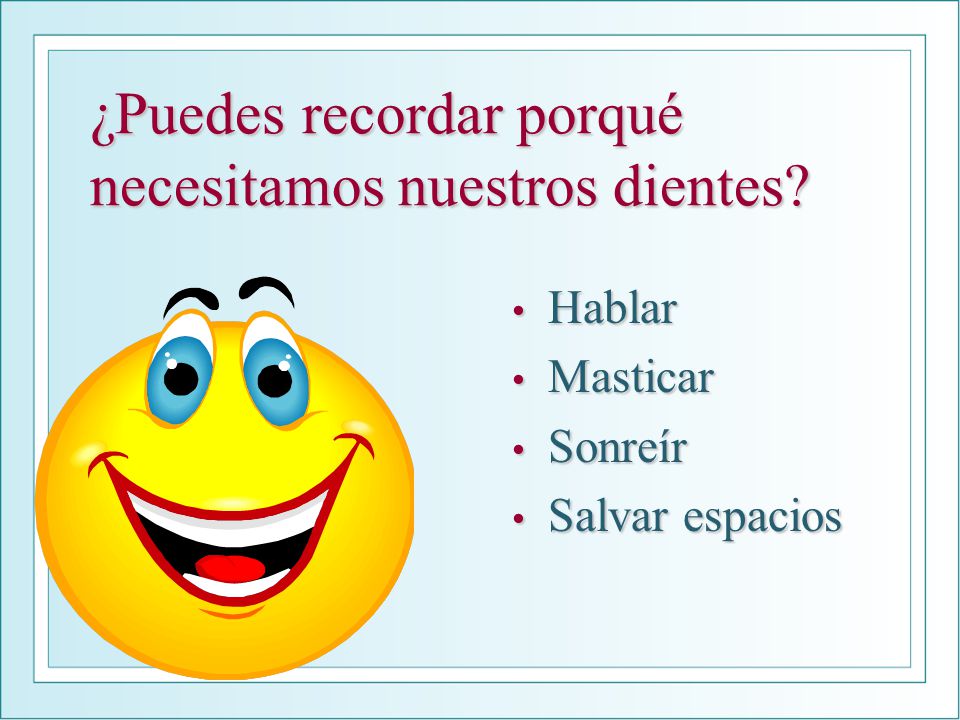 ¿Puedes recordar porqué necesitamos nuestros dientes