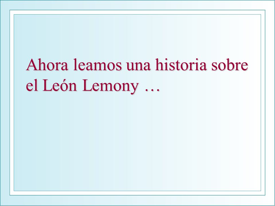 Ahora leamos una historia sobre el León Lemony …