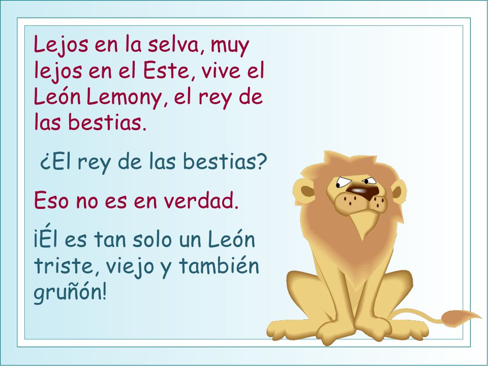 Lejos en la selva, muy lejos en el Este, vive el León Lemony, el rey de las bestias.