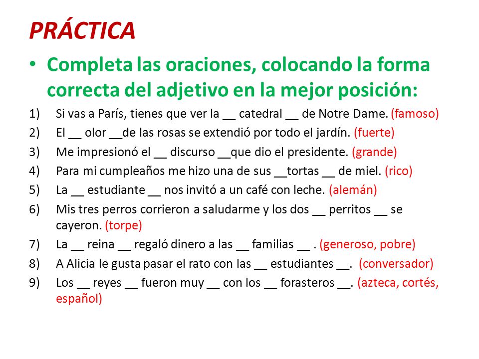 PRÁCTICA Completa las oraciones, colocando la forma correcta del adjetivo en la mejor posición: